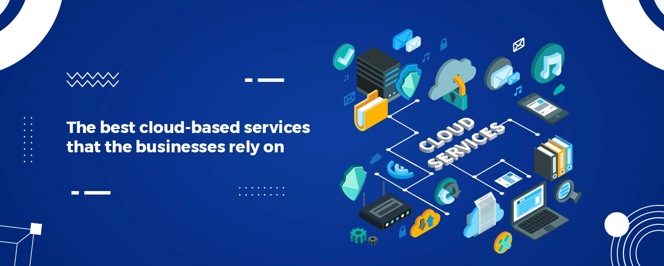 The best cloud-based services that the businesses rely on