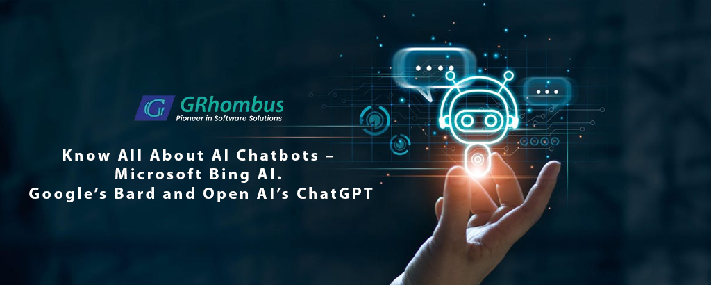 Know All About AI Chatbots – Microsoft Bing AI. Google’s Bard and Open AI’s ChatGPT