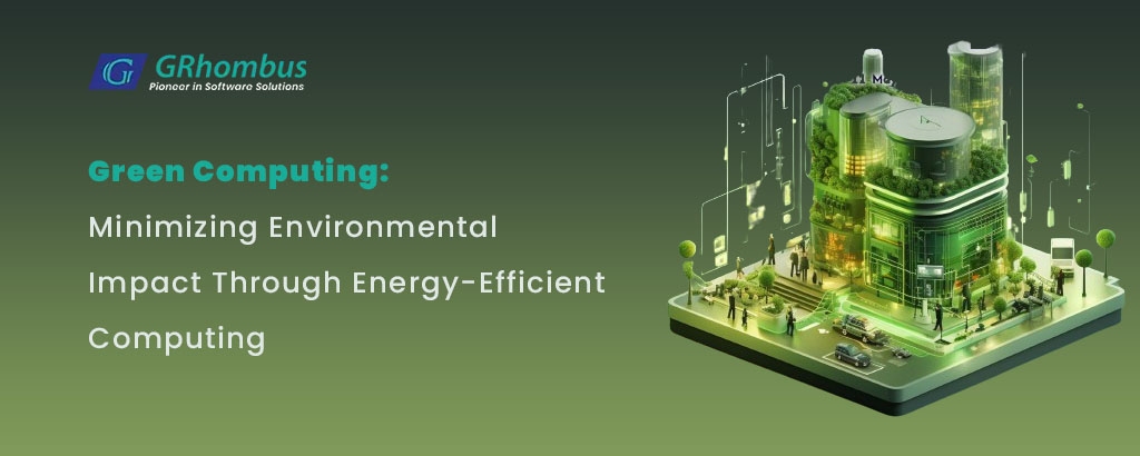 Green Computing: Minimizing Environmental Impact Through Energy-Efficient Computing